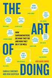 book The art of doing : how superachievers do what they do and how they do it so well