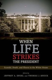 book When life strikes the president : scandal, death, and illness in the White House