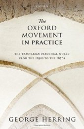 book The Oxford movement in practice : the tractarian parochial world from the 1830s to the 1870s