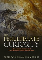 book The penultimate curiosity : how science swims in the slipstream of ultimate questions