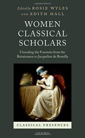 book Women classical scholars : unsealing the fountain from the Renaissance to Jacqueline de Romilly