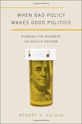 book When bad policy makes good politics : running the numbers on health reform