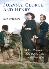 book Joanna, George, and Henry: A Pre-Raphaelite Tale of Art, Love and Friendship