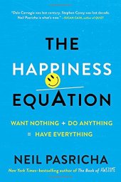 book The Happiness Equation: Want Nothing + Do Anything = Have Everything