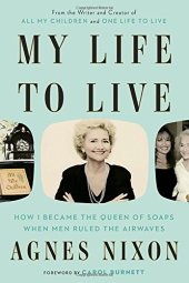 book My Life to Live: How I Became the Queen of Soaps When Men Ruled the Airwaves