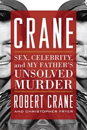 book Crane: Sex, Celebrity, and My Father’s Unsolved Murder