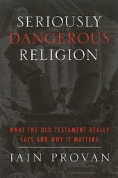 book Seriously Dangerous Religion: What the Old Testament Really Says and Why It Matters