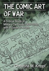 book The Comic Art of War: A Critical Study of Military Cartoons, 1805–2014, with a Guide to Artists