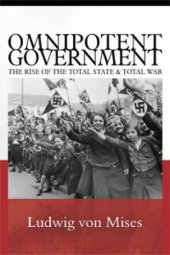 book Omnipotent Government: The Rise of the Total State & Total War