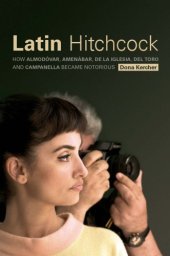 book Latin Hitchcock: How Almodóvar, Amenábar, De la Iglesia, Del Toro, and Campanella Became Notorious