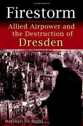 book Firestorm: Allied Airpower and the Destruction of Dresden