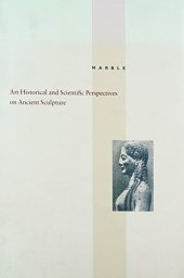 book Marble: Art Historical and Scientific Perspectives on Ancient Sculpture. Papers Delivered at a Symposium Organized by the Departments of Antiquities and Antiquities Conservation and Held at the J. Paul Getty Museum April 28-30, 1988