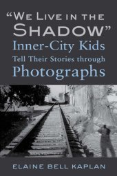 book "We Live in the Shadow": Inner-City Kids Tell Their Stories through Photographs