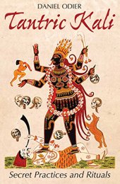 book Tantric Kali: Secret Practices and Rituals