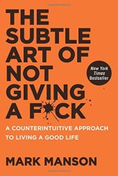 book The Subtle Art of Not Giving a F*ck: A Counterintuitive Approach to Living a Good Life