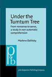 book Under the tumtum tree : from nonsense to sense, a study in nonautomatic comprehension