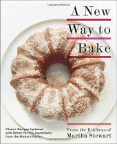 book A New Way to Bake: Classic Recipes Updated with Better-for-You Ingredients from the Modern Pantry