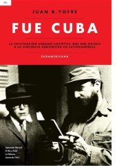 book Fue Cuba: La infiltración cubano-soviética que dio origen a la violencia subversiva en Latinoamérica