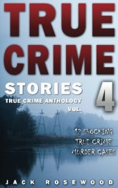 book True Crime Stories Volume 4: 12 Shocking True Crime Murder Cases