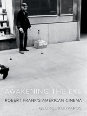 book Awakening the Eye: Robert Frank’s American Cinema