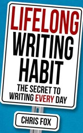 book Lifelong Writing Habit: The Secret to Writing Every Day: Write Faster, Write Smarter