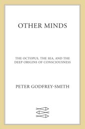 book Other Minds: The Octopus, the Sea, and the Deep Origins of Consciousness