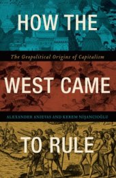 book How the West Came to Rule. The Geopolitical Origins of Capitalism