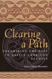 book Clearing a Path: Theorizing the Past in Native American Studies