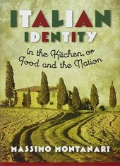 book Italian Identity in the Kitchen, or Food and the Nation