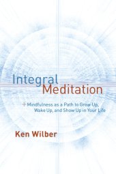 book Integral Meditation: Mindfulness as a Way to Grow Up, Wake Up, and Show Up in Your Life