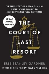 book The Court of Last Resort: The True Story of a Team of Crime Experts Who Fought to Save the Wrongfully Convicted