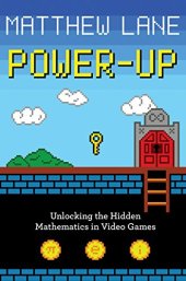 book Power-Up: Unlocking the Hidden Mathematics in Video Games