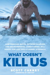 book What Doesn’t Kill Us: How Freezing Water, Extreme Altitude, and Environmental Conditioning Will Renew Our Lost Evolutionary Strength