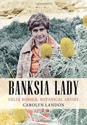 book Banksia Lady: Celia Rosser, Botanical Artist