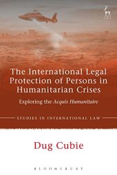 book The International Legal Protection of Persons in Humanitarian Crises: Exploring the Acquis Humanitaire