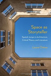 book Space as Storyteller: Spatial Jumps in Architecture, Critical Theory, and Literature