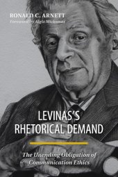 book Levinas’s Rhetorical Demand: The Unending Obligation of Communication Ethics