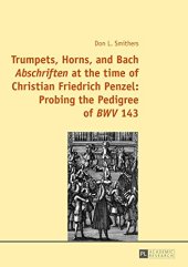 book Trumpets, Horns, and Bach «Abschriften» at the time of Christian Friedrich Penzel: Probing the Pedigree of «BWV» 143