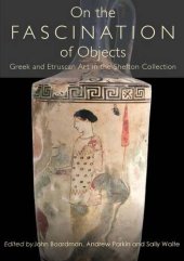 book On the Fascination of Objects: Greek and Etruscan Art in the Shefton Collection