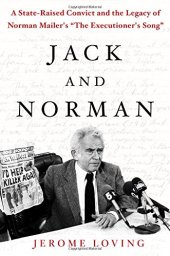 book Jack and Norman: A State-Raised Convict and the Legacy of Norman Mailer’s "The Executioner’s Song"