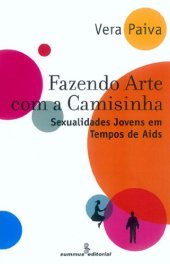 book Fazendo Arte Com a Camisinha: Sexualidades Jovens Em Tempos De Aids