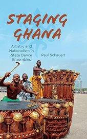 book Staging Ghana: Artistry and Nationalism in State Dance Ensembles