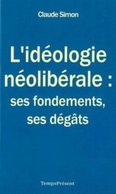 book L’idéologie néolibérale : ses fondements, ses dégâts