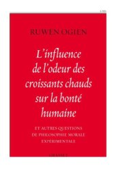 book L’influence de l’odeur des croissants chauds sur la bonté humaine: et autres questions de philosophie morale expérimentale