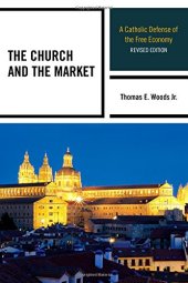 book The Church and the Market: A Catholic Defense of the Free Economy