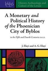 book A Monetary and Political History of the Phoenician City of Byblos in the Fifth and Fourth Centuries B.C.E.