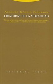 book Criaturas de la moralidad. Una aproximacion neoconstitucionalista al derecho a traves de los derechos