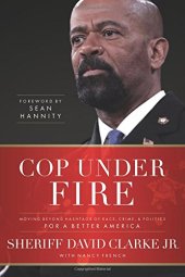 book Cop Under Fire: Moving Beyond Hashtags of Race, Crime and Politics for a Better America