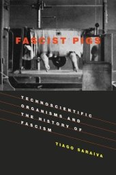 book Fascist Pigs: Technoscientific Organisms and the History of Fascism