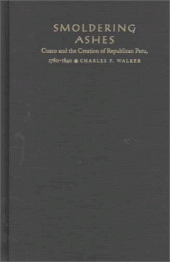 book Smoldering Ashes: Cuzco and the Creation of Republican Peru, 1780-1840